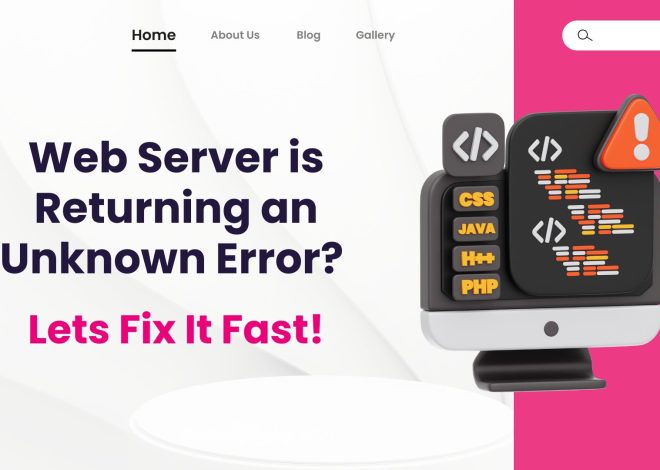 Fix ‘Web Server Unknown Error’: Causes & Quick Fixes (2025)