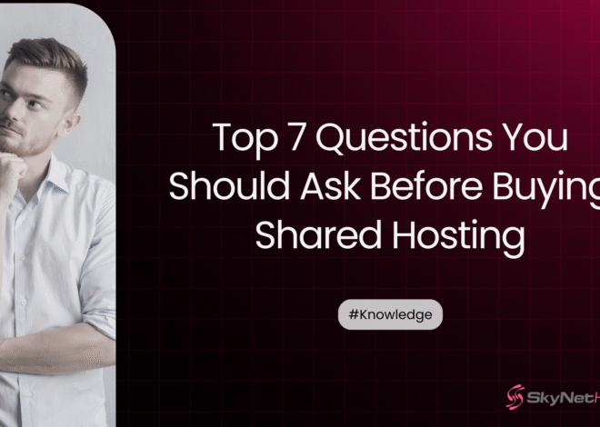 Top 7 Questions to Ask Before Choosing a Shared Hosting Provider.