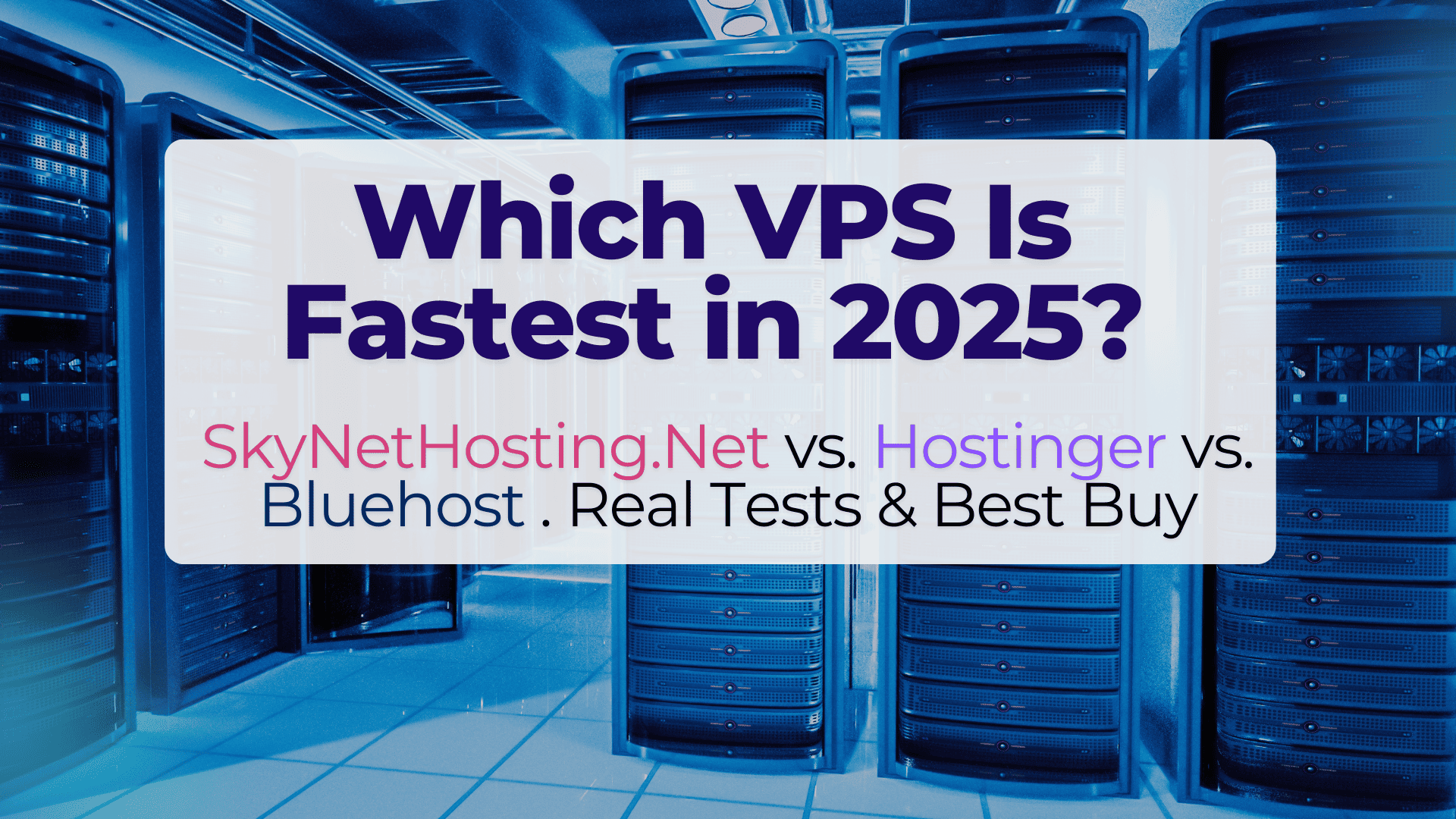 Which VPS Is Fastest in 2025? SkyNetHosting.Net vs. Hostinger vs. Bluehost . Real Tests & Best Buy