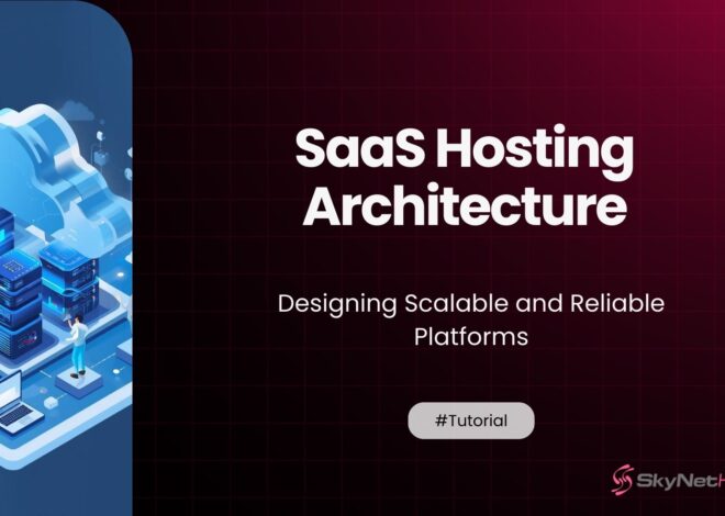 SaaS Hosting Architecture: Designing Scalable and Reliable Platforms