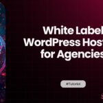 White Label WordPress Hosting for Agencies